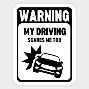 Black and White | WARNING My Driving Scares Me Too Sticker